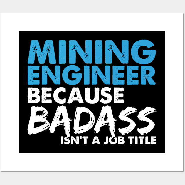 Mining engineer because badass isn't a job title. Suitable presents for him and her Wall Art by SerenityByAlex